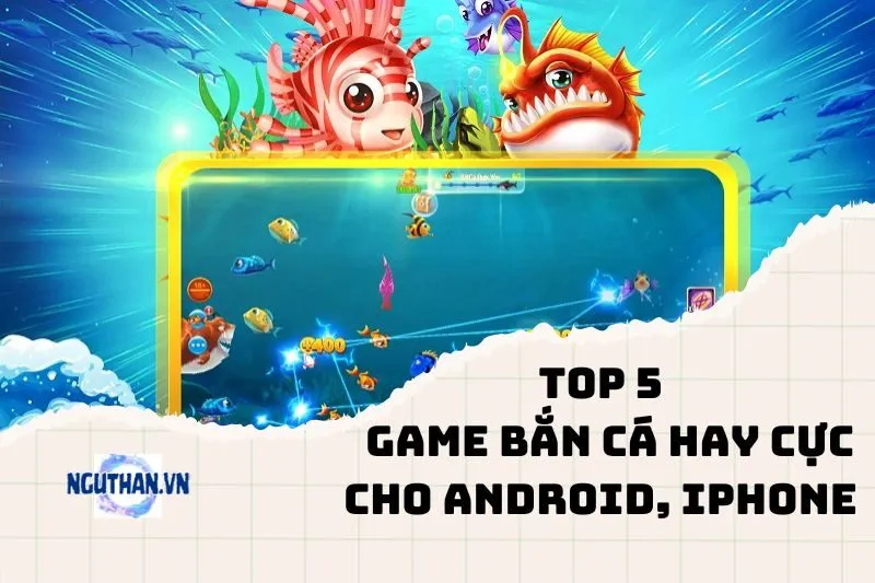 Top game bắn cá hay cực cho Android, iPhone 2025