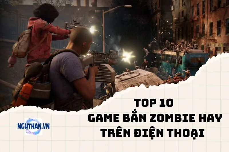 Top game bắn zombie hay trên điện thoại không thể bỏ lỡ 2025