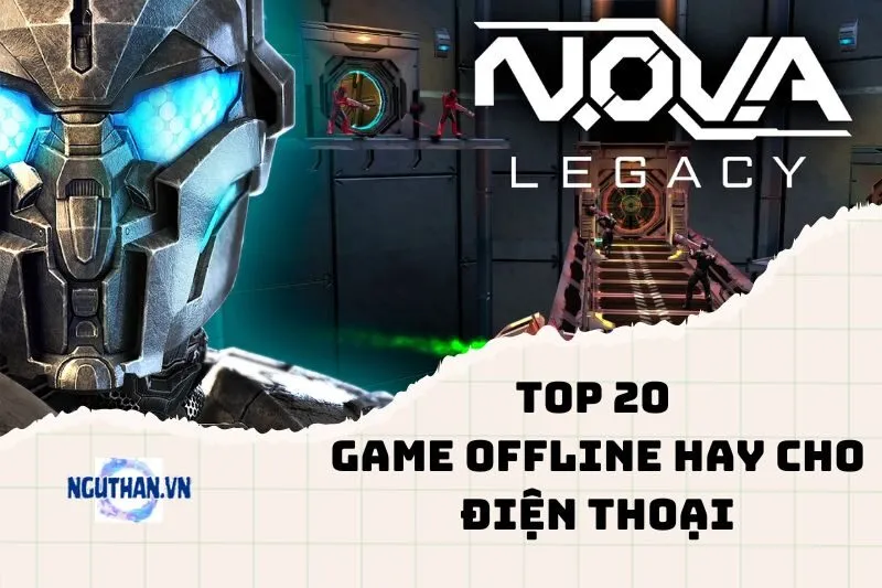 Top game offline hay cho điện thoại, chơi tẹt ga không lo mạng 2025