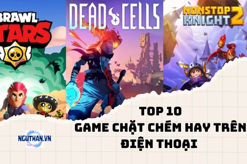 10 Tựa Game Chặt Chém Hay Trên Điện Thoại 2025