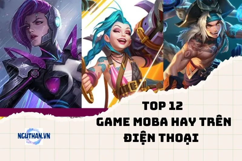 12 Game MOBA hay trên điện thoại 2025: Bạn đã thử chưa?