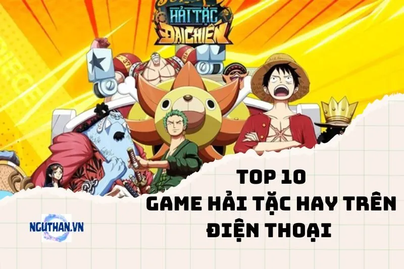 Game Hải Tặc Hay Trên Điện Thoại 2025: Tải ngay để trải nghiệm!