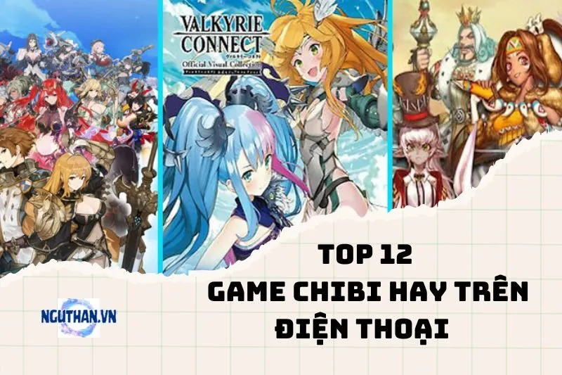 Khám Phá Thế Giới Game Chibi Hay Trên Điện Thoại 2025