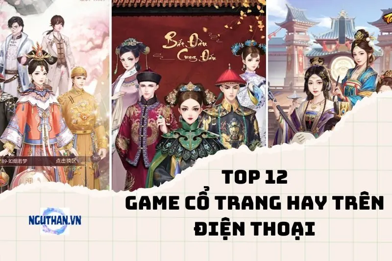 Top game cổ trang hay trên điện thoại 2025: Đồ họa đỉnh, chơi cực cuốn!