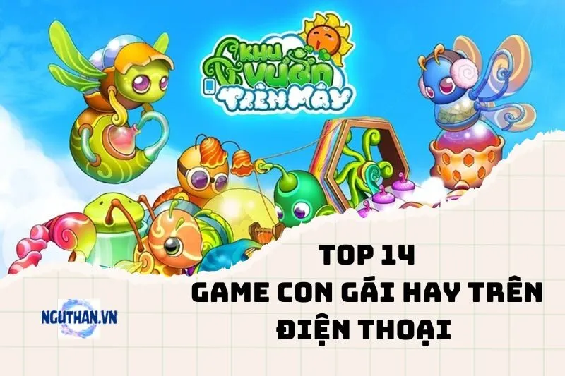 Top game con gái hay trên điện thoại 2025 bạn nhất định phải thử!