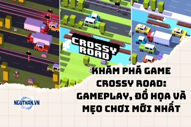 Khám Phá Game Crossy Road: Gameplay, Đồ Họa và Mẹo Chơi Mới Nhất 2025