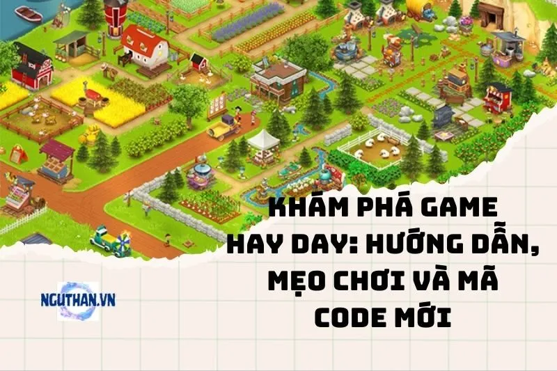 Khám phá game Hay Day: Hướng dẫn, Mẹo Chơi và Mã Code Mới 2025