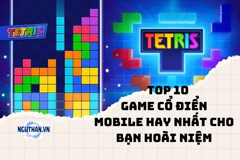 Top game cổ điển mobile hay nhất cho bạn hoài niệm 2025