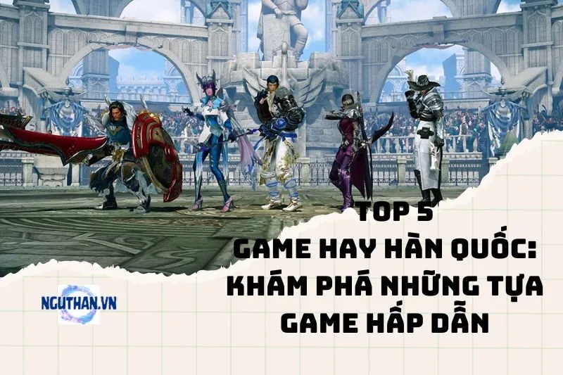 Top game hay Hàn Quốc: Khám phá những tựa game hấp dẫn 2025