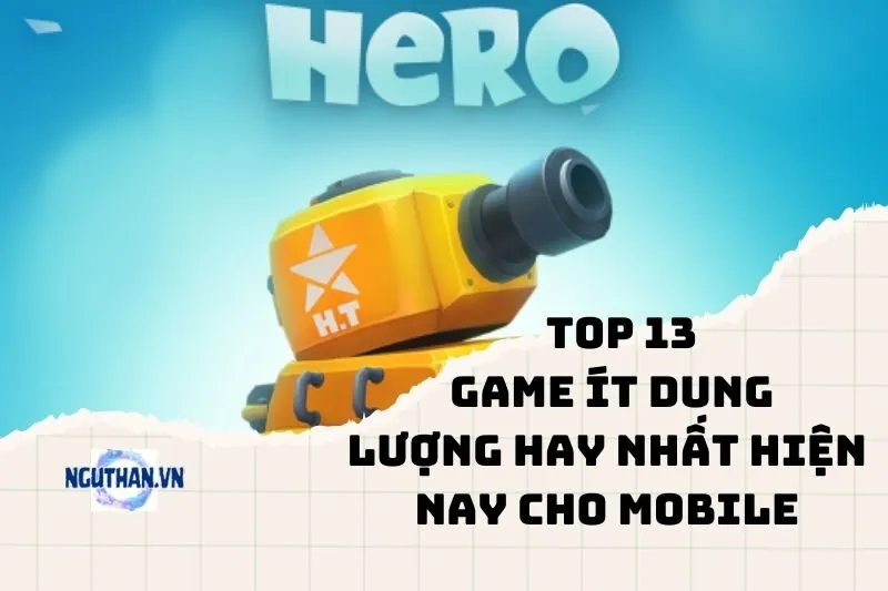 Top game ít dung lượng hay nhất hiện nay cho mobile 2025