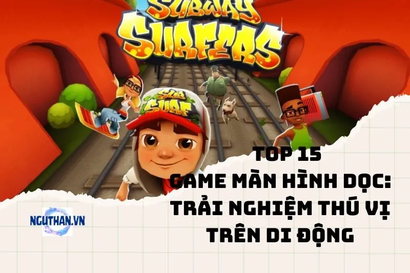Top game màn hình dọc: Trải nghiệm thú vị trên di động 2025