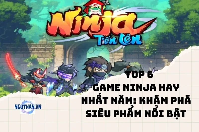 Top game ninja hay nhất năm 2025: Khám phá siêu phẩm nổi bật