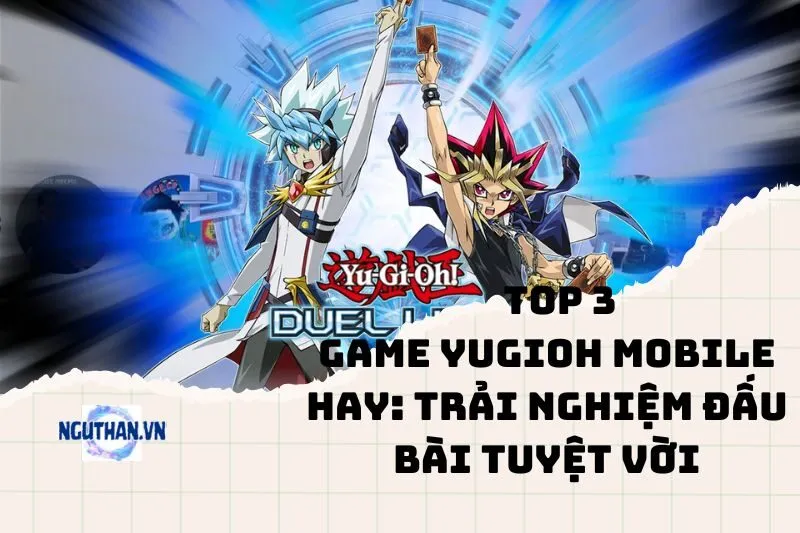 Top game YugiOh mobile hay: Trải nghiệm đấu bài tuyệt vời 2025