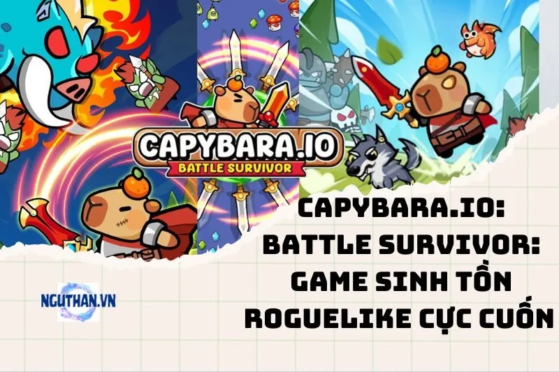 Capybara.io: Battle Survivor: Game sinh tồn roguelike cực cuốn 2025
