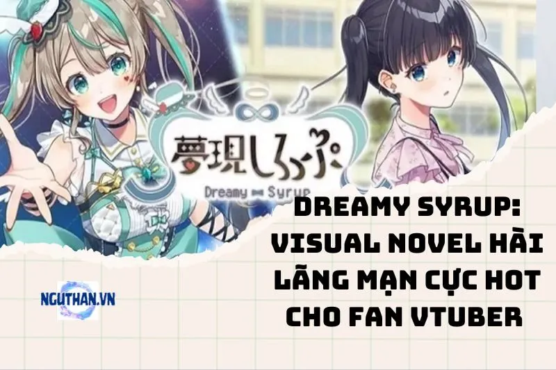 Dreamy Syrup: Visual Novel Hài Lãng Mạn Cực Hot Cho Fan VTuber 2025