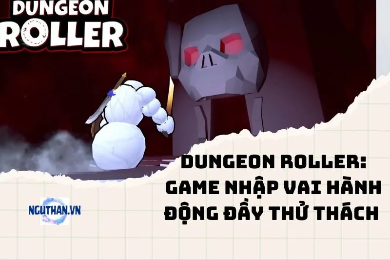 Dungeon Roller: Game Nhập Vai Hành Động Đầy Thử Thách 2025