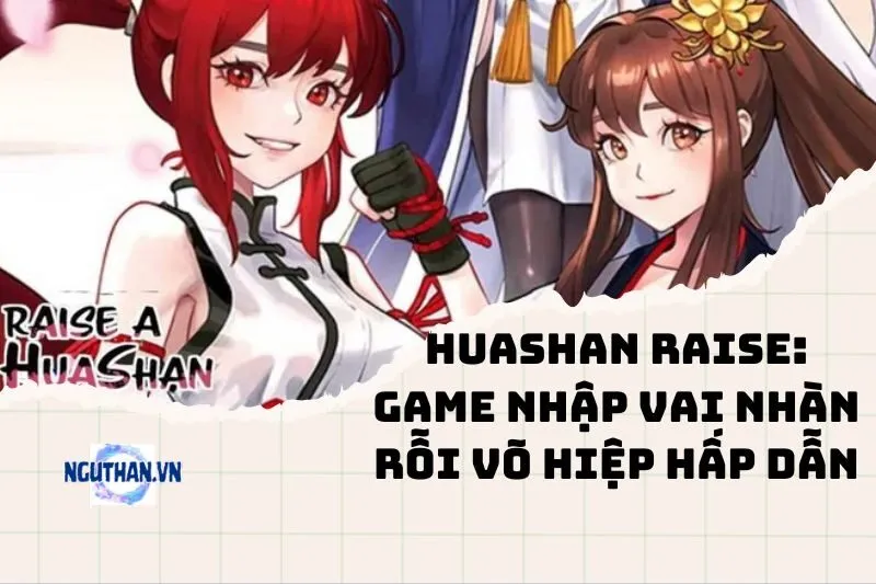 Huashan Raise 2025: Game nhập vai nhàn rỗi võ hiệp hấp dẫn