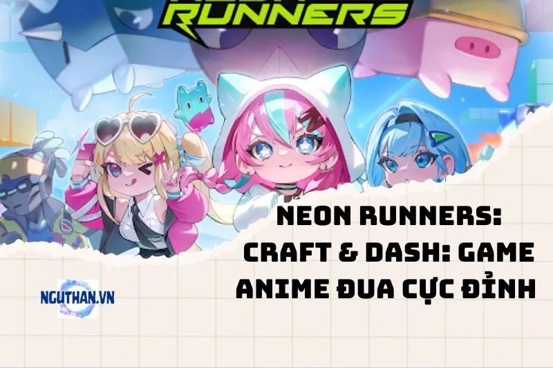 Neon Runners: Craft & Dash: Game Anime Đua Cực Đỉnh 2025