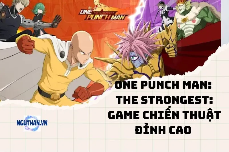 One Punch Man: The Strongest: Game chiến thuật đỉnh cao 2025