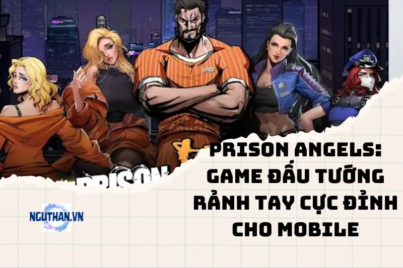 Prison Angels 2025: Game Đấu Tướng Rảnh Tay Cực Đỉnh Cho Mobile