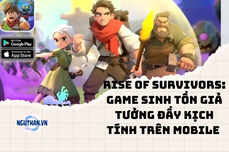 Rise of Survivors: Game sinh tồn giả tưởng đầy kịch tính trên mobile 2025