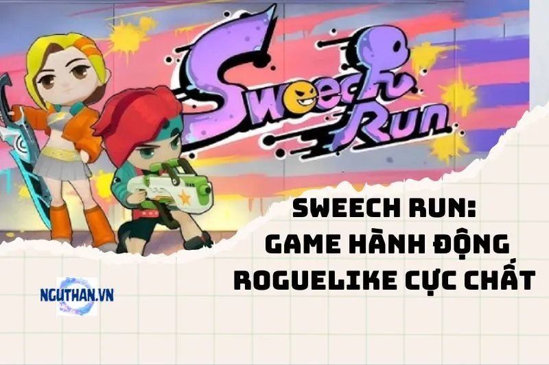 Sweech RUN: Game Hành Động Roguelike Cực Chất 2025